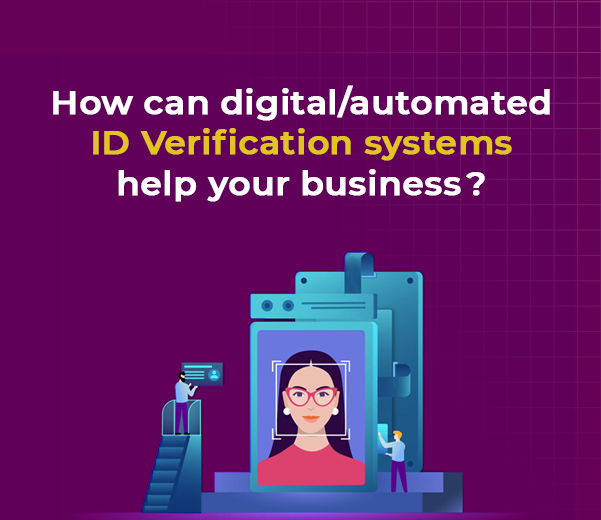  How can digital/automated ID Verification systems help your business?